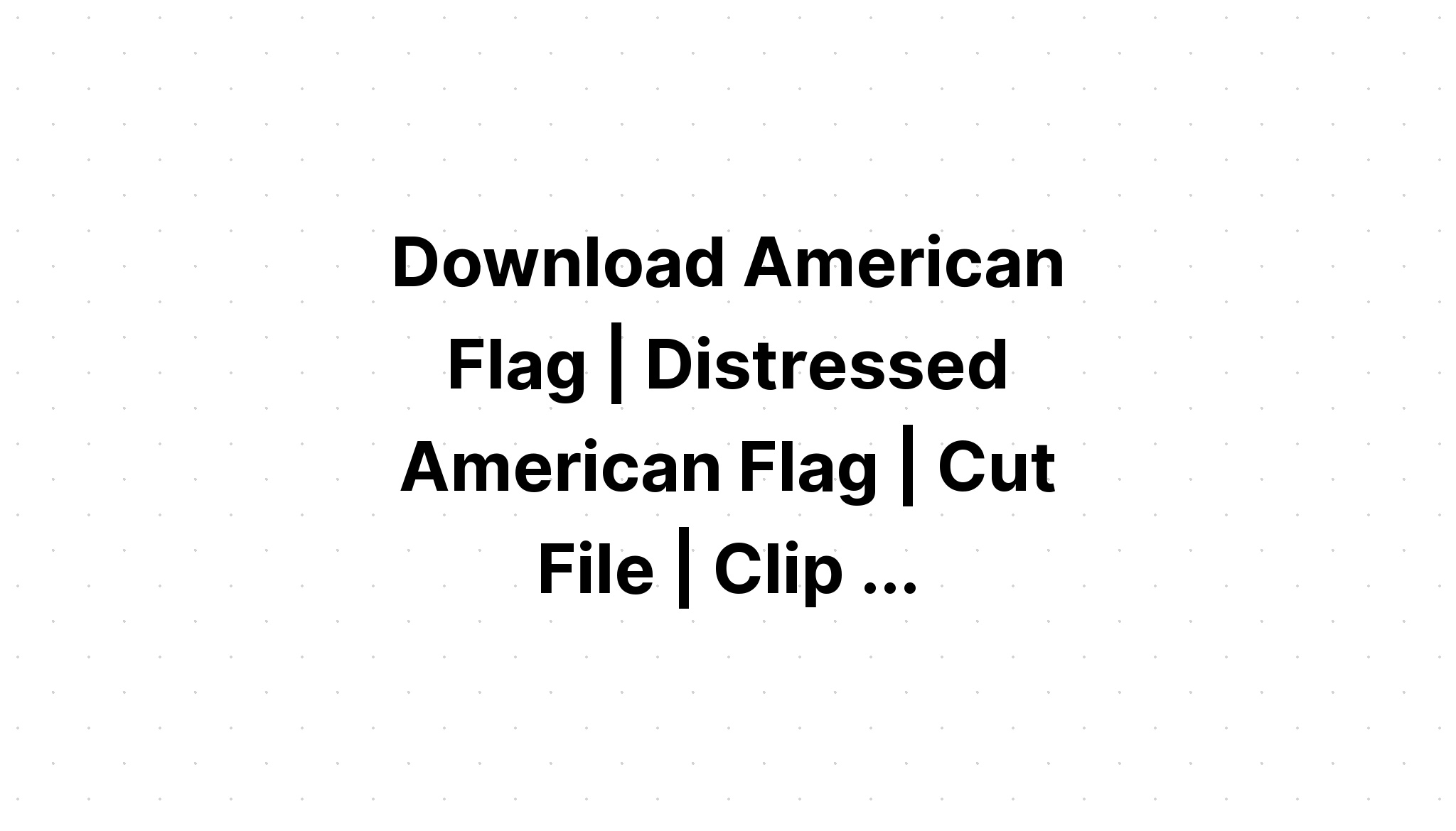 Download American Flag Svg Cut File - Layered SVG Cut File